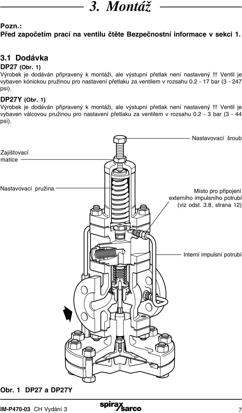 2-17 bar (3-247 psi). DP27Y (Obr. 1) Výrobek je dodáván připravený k montáži, ale výstupní přetlak není nastavený!