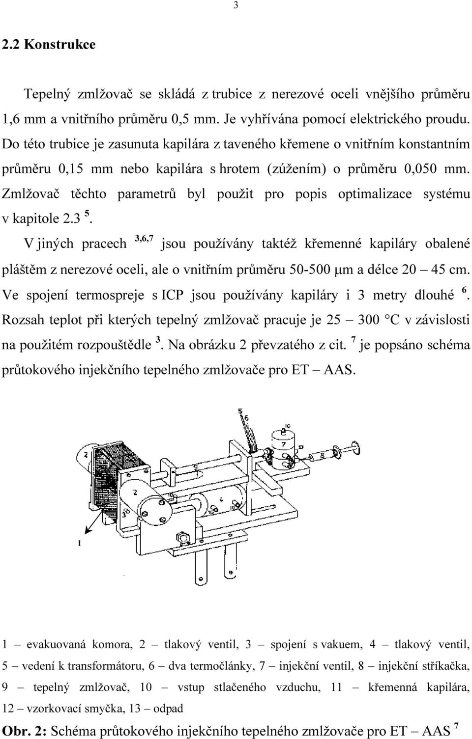 Zmlžovač těchto parametrů byl použit pro popis optimalizace systému v kapitole 2.3 5.