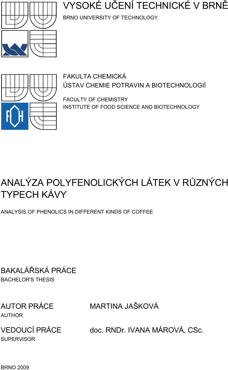 LÁTEK V RŮZNÝCH TYPECH KÁVY ANALYSIS OF PHENOLICS IN DIFFERENT KINDS OF COFFEE BAKALÁŘSKÁ PRÁCE