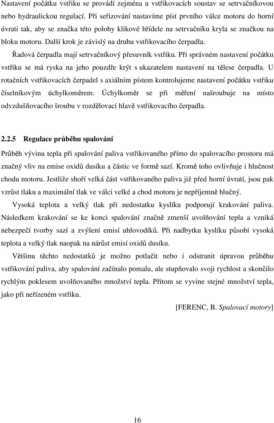 Další krok je závislý na druhu vstřikovacího čerpadla. Řadová čerpadla mají setrvačníkový přesuvník vstřiku.