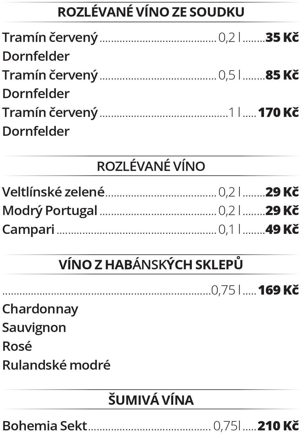 ..0,2 l...29 Kč Modrý Portugal...0,2 l...29 Kč Campari...0,1 l...49 Kč VÍNO Z HABÁNSKÝCH SKLEPŮ.