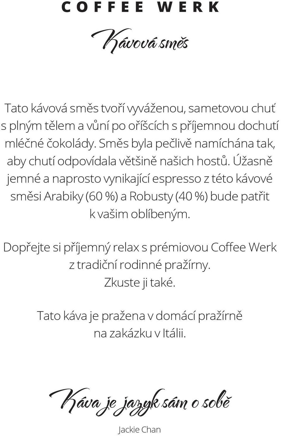 Úžasně jemné a naprosto vynikající espresso z této kávové směsi Arabiky (60 %) a Robusty (40 %) bude patřit k vašim oblíbeným.