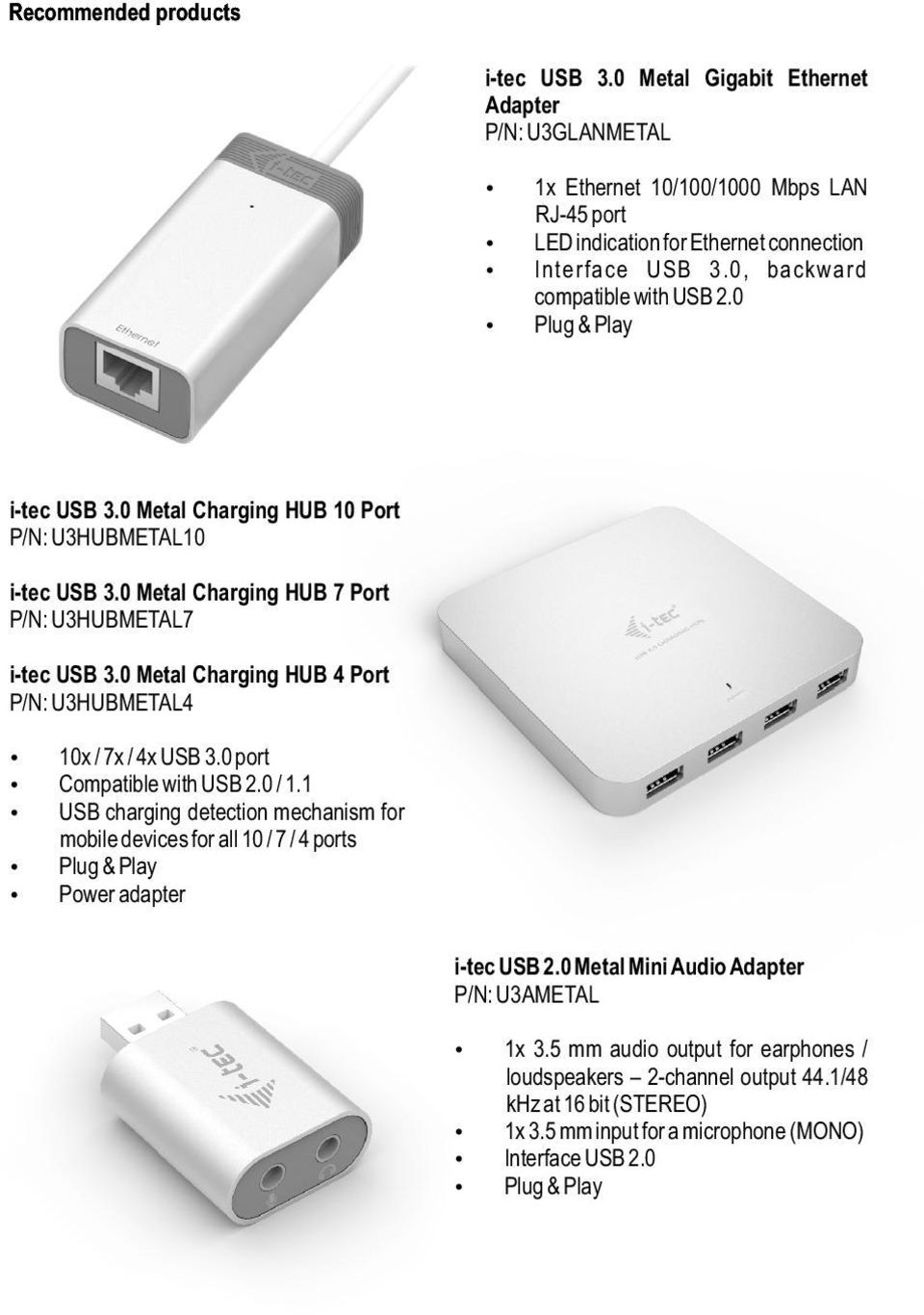 0 Metal Charging HUB 4 Port P/N: U3HUBMETAL4 10x / 7x / 4x USB 3.0 port Compatible with USB 2.0 / 1.