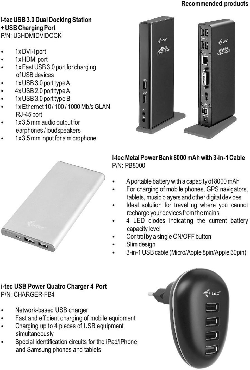 5 mm input for a microphone i-tec Metal Power Bank 8000 mah with 3-in-1 Cable P/N: PB8000 A portable battery with a capacity of 8000 mah For charging of mobile phones, GPS navigators, tablets, music