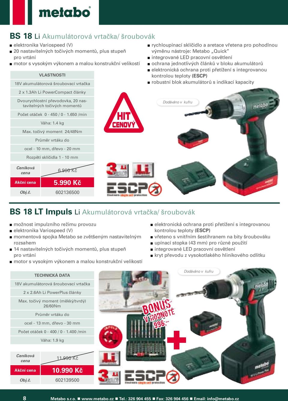 3Ah Li PowerCompact články rychloupínací sklíčidlo a aretace vřetena pro pohodlnou výměnu nástroje: Metabo Quick integrované LED pracovní osvětlení ochrana jednotlivých článků v bloku akumulátorů