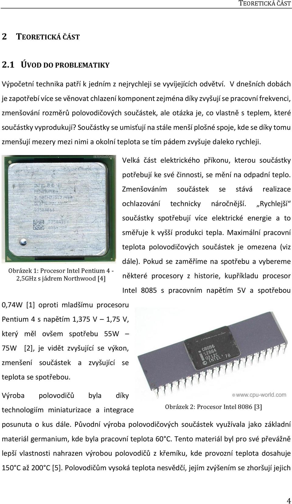 součástky vyprodukují? Součástky se umisťují na stále menší plošné spoje, kde se díky tomu zmenšují mezery mezi nimi a okolní teplota se tím pádem zvyšuje daleko rychleji.