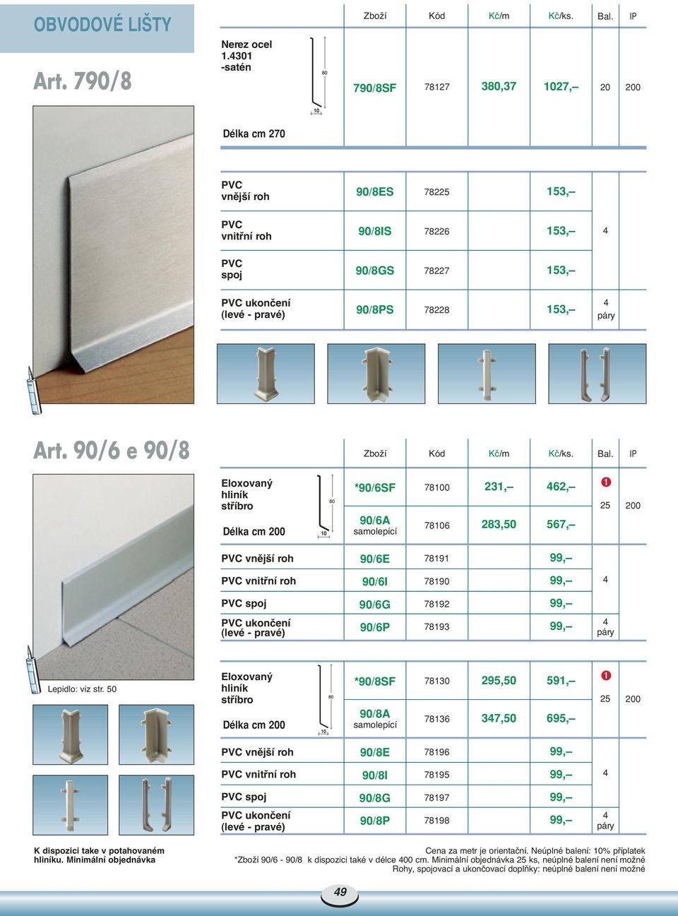90/6 e 90/8 hliník stfiíbro 10 *90/6SF 90/6A samolepící 78100 78106 231, 62, 283,50 567, 25 200 90/6E 78191 90/6I 78190 90/6G 78192 90/6P 78193 Lepidlo: viz str.