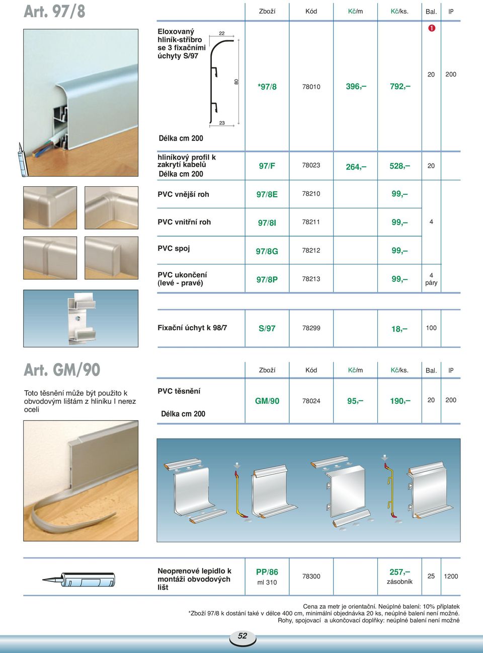 GM/90 Toto tûsnûní mûïe b t pouïito k obvodov m li tám z hliníku I nerez oceli PVC tûsnûní GM/90 7802 95, 190, 20 200 Neoprenové lepidlo k montáïi obvodov