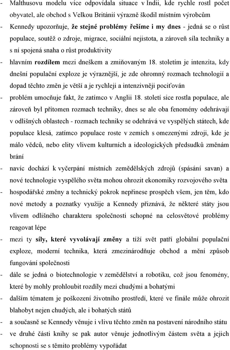 stoletím je intenzita, kdy dnešní populační exploze je výraznější, je zde ohromný rozmach technologií a dopad těchto změn je větší a je rychleji a intenzivněji pociťován - problém umocňuje fakt, že