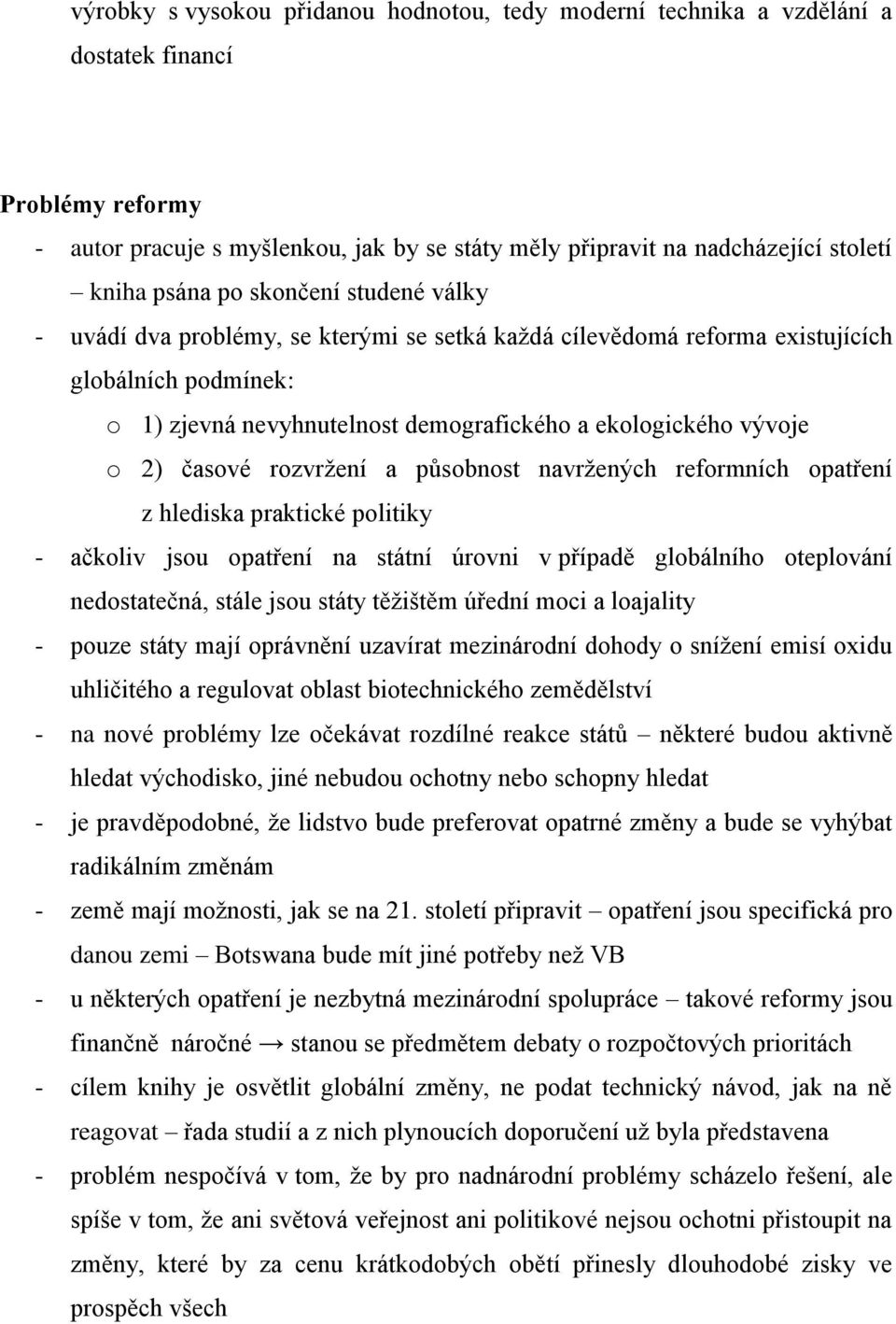 2) časové rozvržení a působnost navržených reformních opatření z hlediska praktické politiky - ačkoliv jsou opatření na státní úrovni v případě globálního oteplování nedostatečná, stále jsou státy