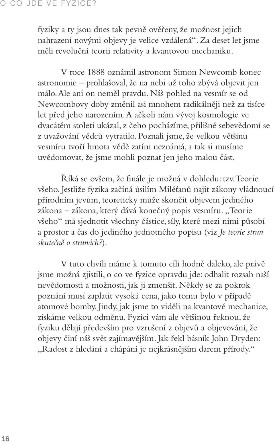 Náš pohled na vesmír se od Newcombovy doby změnil asi mnohem radikálněji než za tisíce let před jeho narozením.