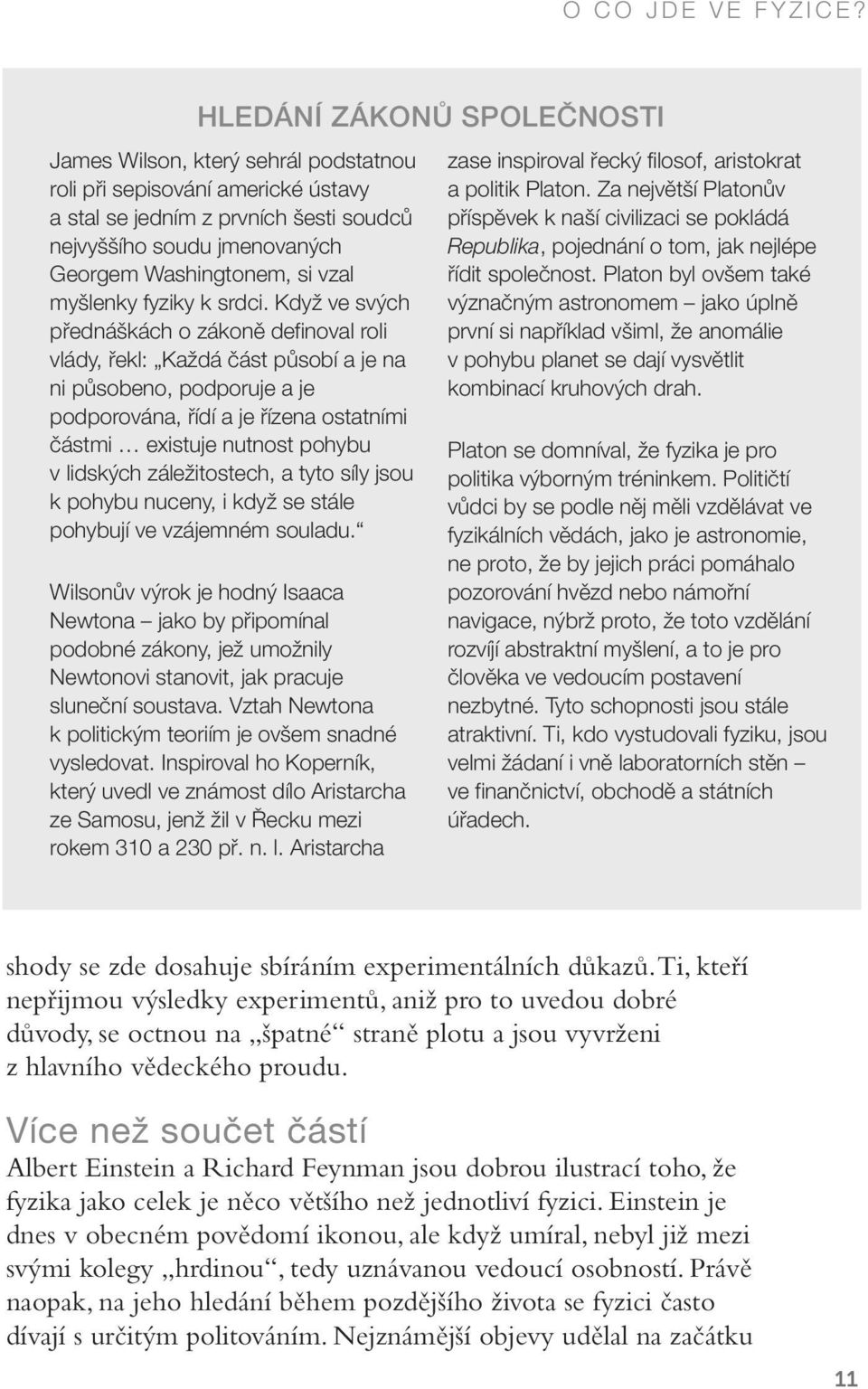 Když ve svých přednáškách o zákoně definoval roli vlády, řekl: Každá část působí a je na ni působeno, podporuje a je podporována, řídí a je řízena ostatními částmi existuje nutnost pohybu v lidských