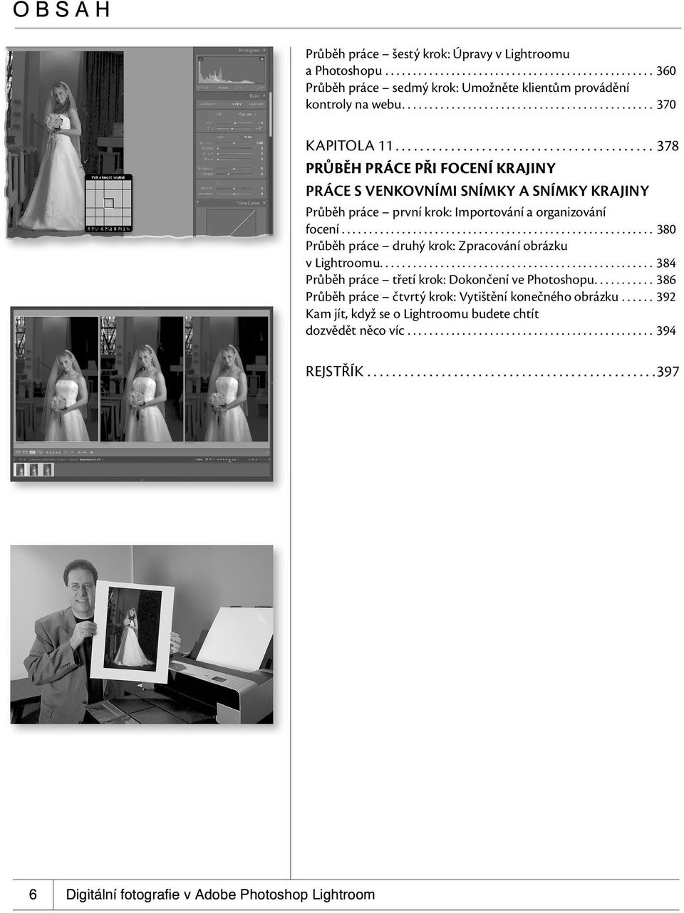 ......................................... 378 PRŮBĚH PRÁCE PŘI FOCENÍ KRAJINY PRÁCE S VENKOVNÍMI SNÍMKY A SNÍMKY KRAJINY Průběh práce první krok: Importování a organizování focení.