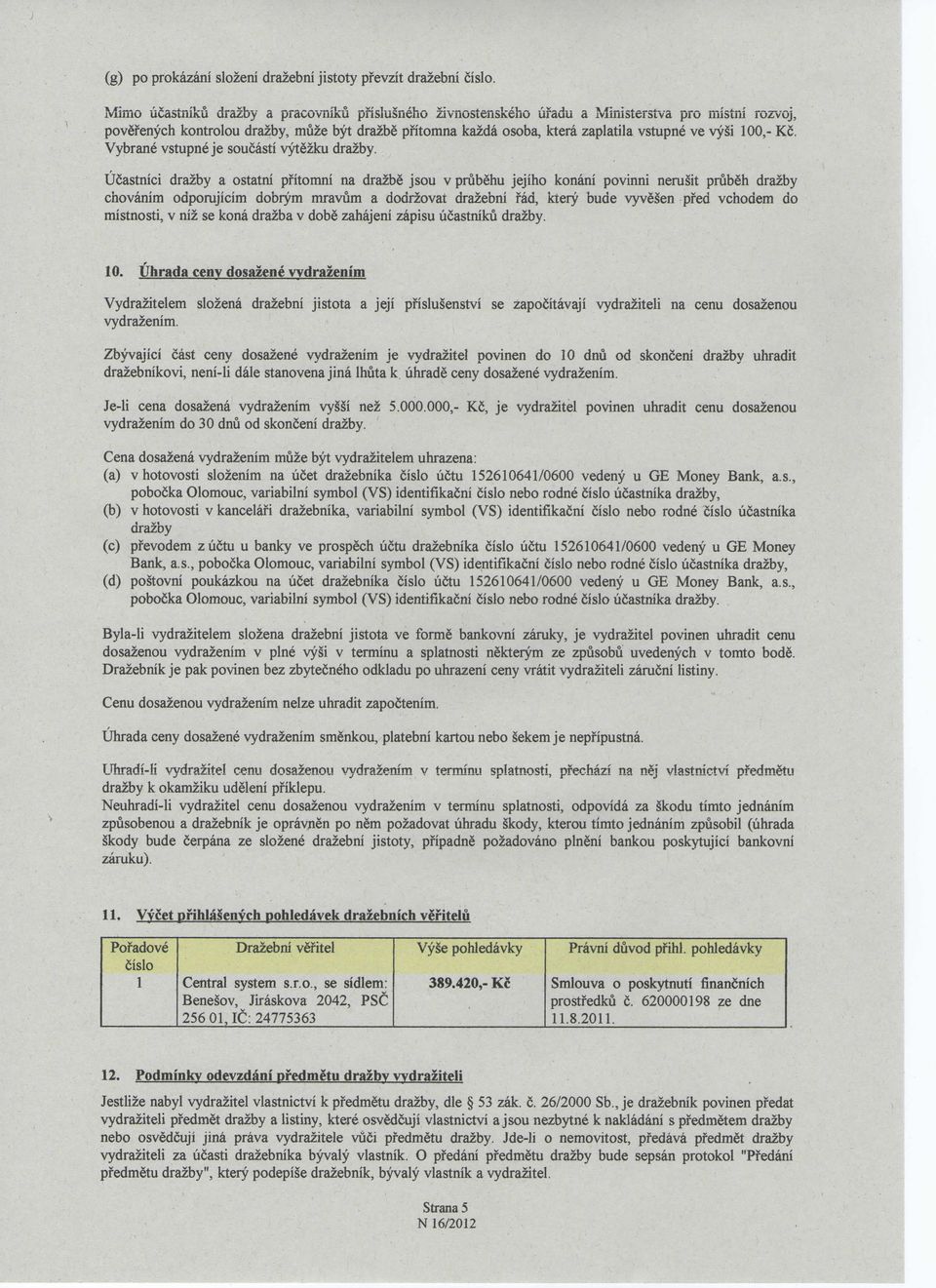 i 100,- Kc. Vybrane vstupne je soucasti vytezku drazby.