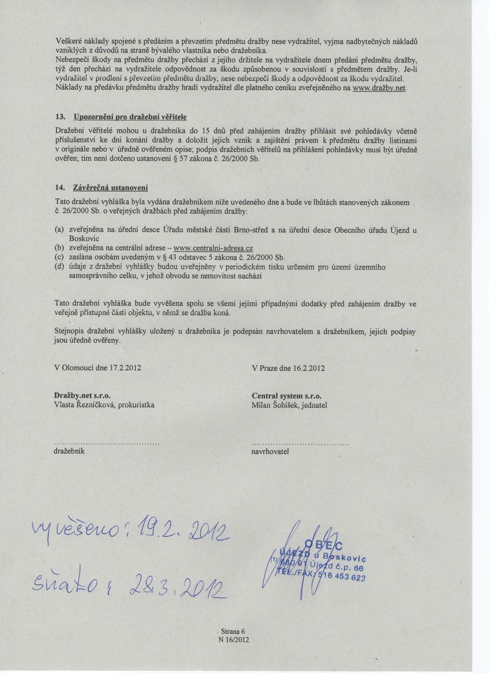 drazby. Je-li vydrazitel v prodleiii s pfevzetim pfedmetu drazby, nese nebezpeci skody a odpovednost za Skodu vydrazitel.