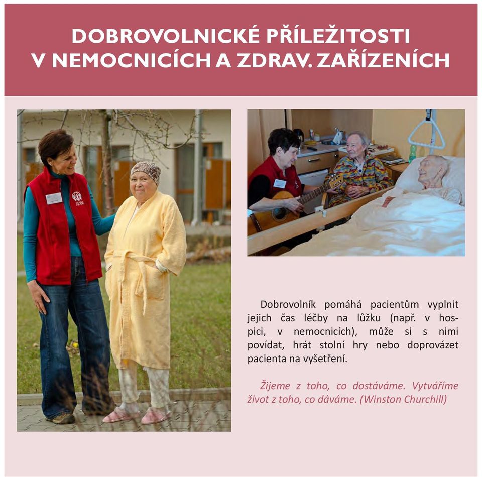v hospici, v nemocnicích), může si s nimi povídat, hrát stolní hry nebo