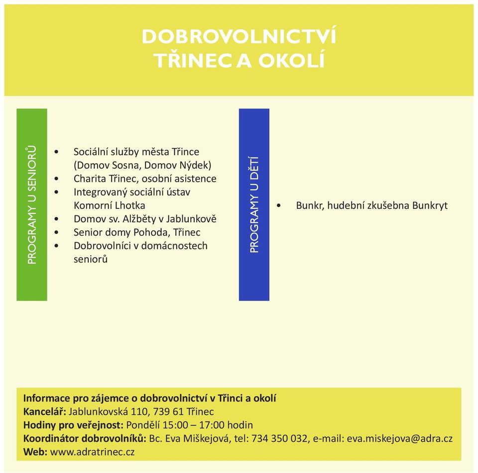 Alžběty v Jablunkově Senior domy Pohoda, Třinec Dobrovolníci v domácnostech seniorů PROGRAMY U DĚTÍ Bunkr, hudební zkušebna Bunkryt Informace pro
