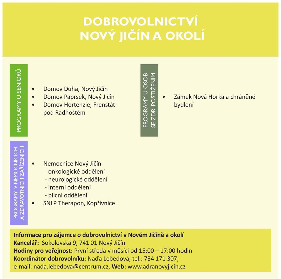 interní oddělení - plicní oddělení SNLP Therápon, Kopřivnice Informace pro zájemce o dobrovolnictví v Novém Jičíně a okolí Kancelář: Sokolovská 9, 741 01 Nový Jičín