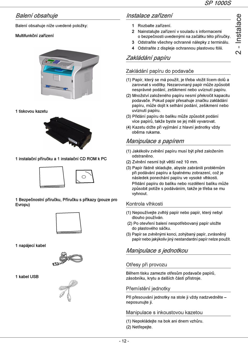 Zakládání papíru 2 - Instalace Zakládání papíru do podavače 1 tiskovou kazetu 1 instalační příručku a 1 instalační CD ROM k PC 1 Bezpečnostní příručku, Příručku s příkazy (pouze pro Evropu) 1