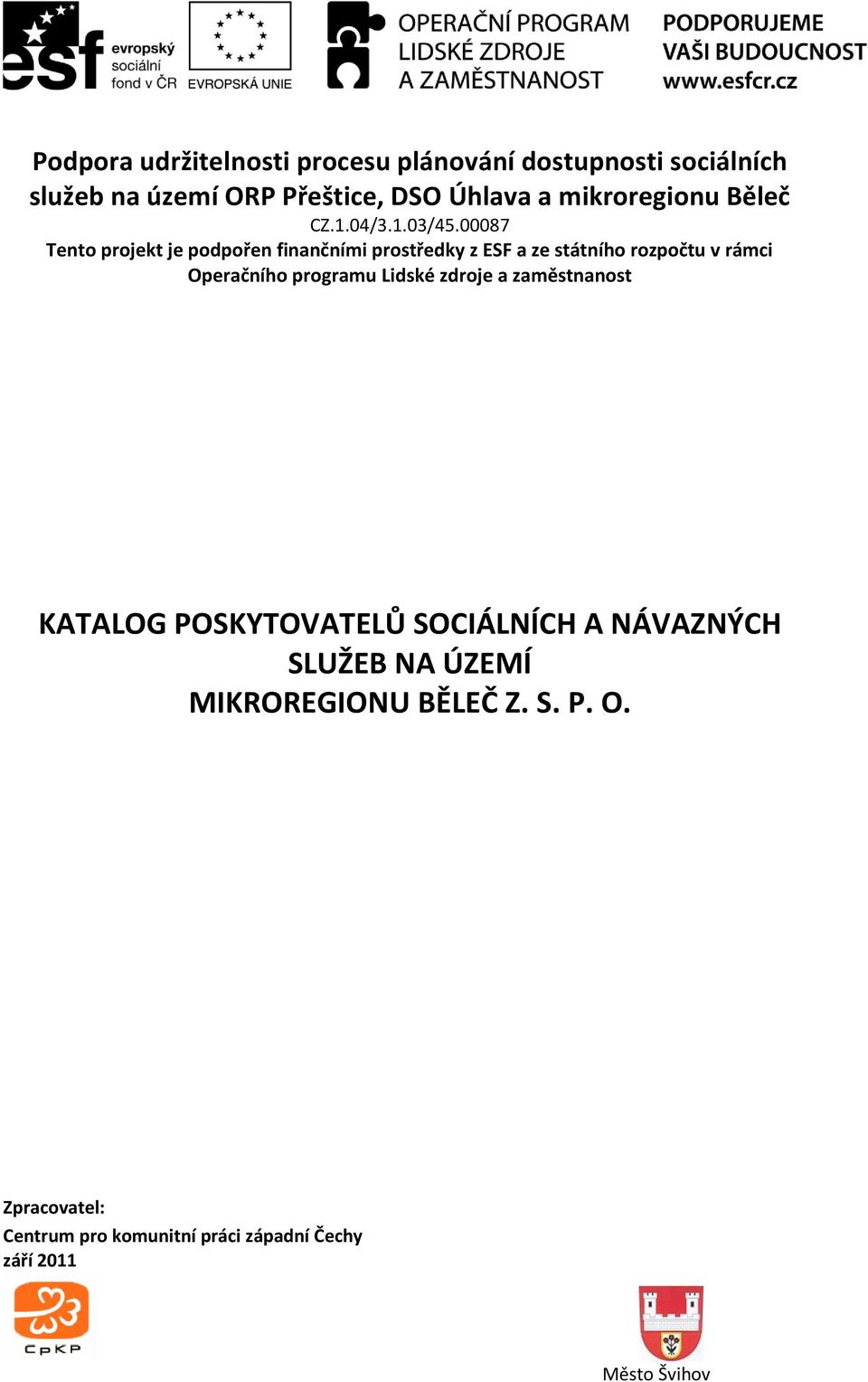 00087 Tento projekt je podpořen finančními prostředky z ESF a ze státního rozpočtu v rámci Operačního programu