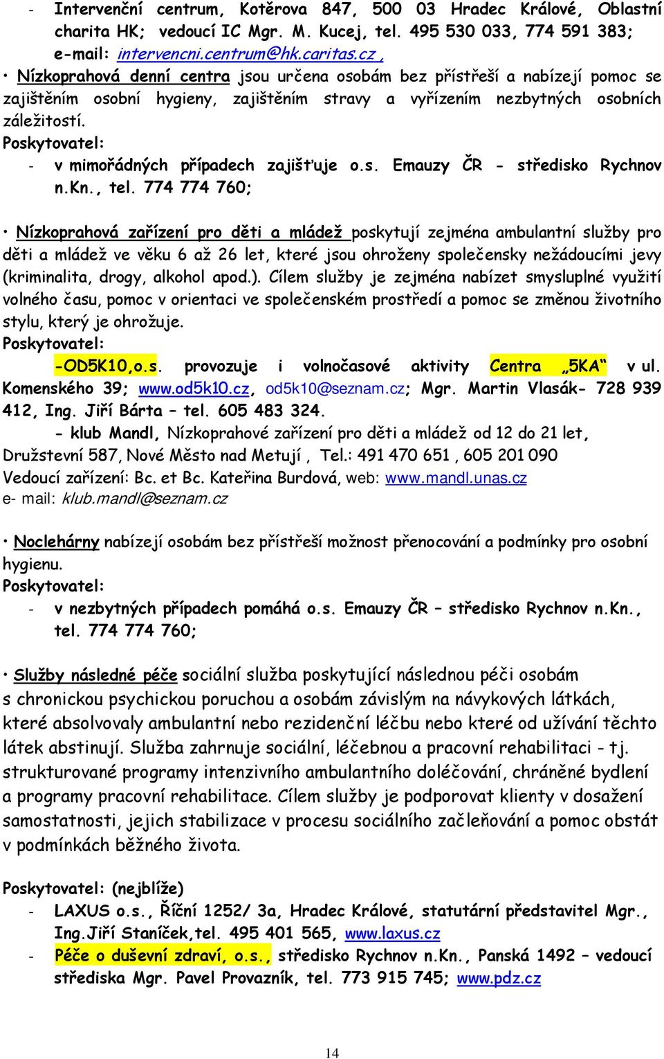 - v mimořádných případech zajišťuje o.s. Emauzy ČR - středisko Rychnov n.kn., tel.