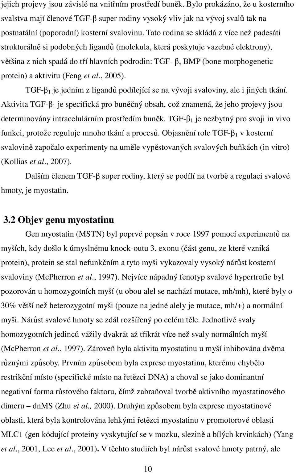 Tato rodina se skládá z více než padesáti strukturálně si podobných ligandů (molekula, která poskytuje vazebné elektrony), většina z nich spadá do tří hlavních podrodin: TGF- β, BMP (bone