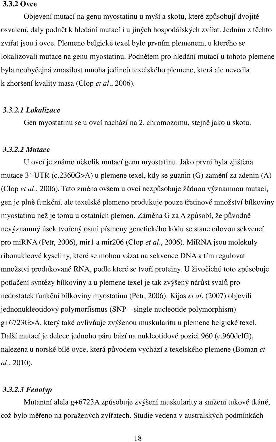 Podnětem pro hledání mutací u tohoto plemene byla neobyčejná zmasilost mnoha jedinců texelského plemene, která ale nevedla k zhoršení kvality masa (Clop et al., 20