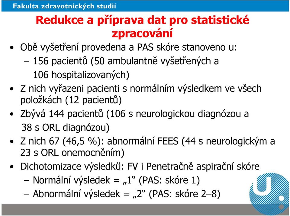 pacientů (106 s neurologickou diagnózou a 38 s ORL diagnózou) Z nich 67 (46,5 %): abnormální FEES (44 s neurologickým a 23 s ORL