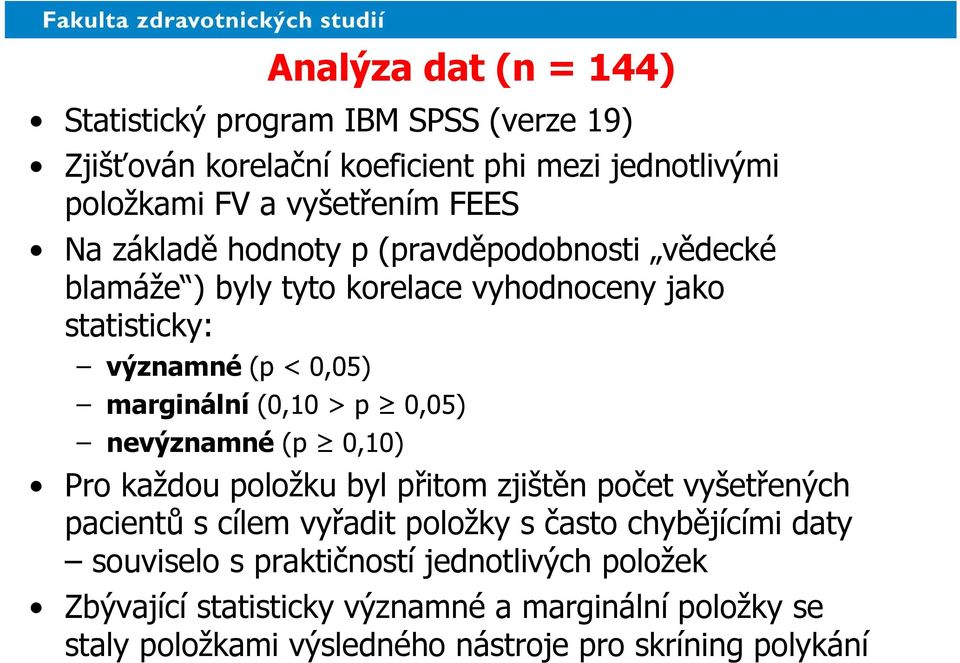 0,05) nevýznamné (p 0,10) Pro každou položku byl přitom zjištěn počet vyšetřených pacientů s cílem vyřadit položky s často chybějícími daty