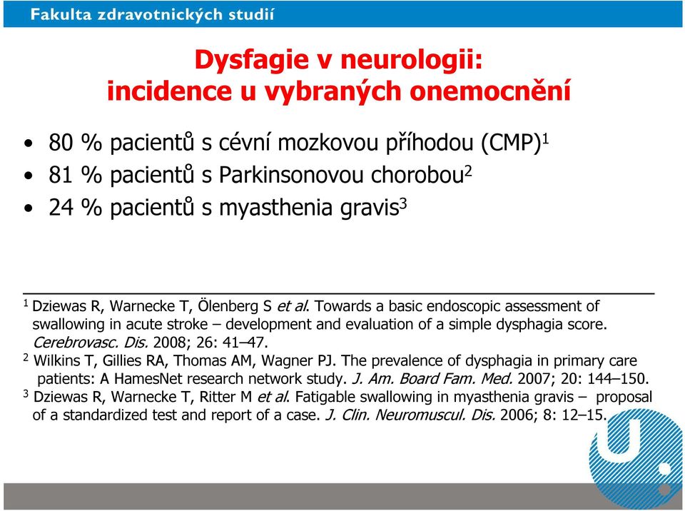 2008; 26: 41 47. 2 Wilkins T, Gillies RA, Thomas AM, Wagner PJ. The prevalence of dysphagia in primary care patients: A HamesNet research network study. J. Am. Board Fam. Med.