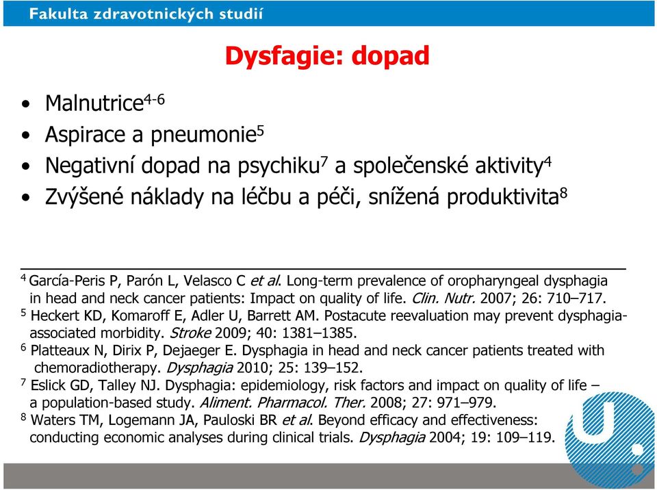 Postacute reevaluation may prevent dysphagiaassociated morbidity. Stroke 2009; 40: 1381 1385. 6 Platteaux N, Dirix P, Dejaeger E.