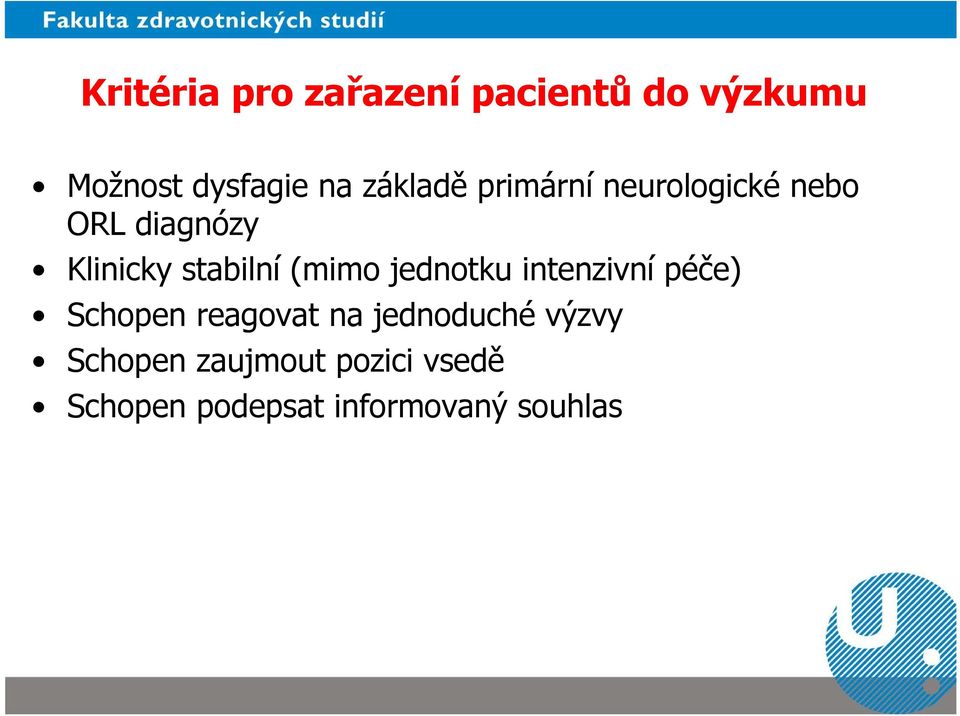 (mimo jednotku intenzivní péče) Schopen reagovat na jednoduché