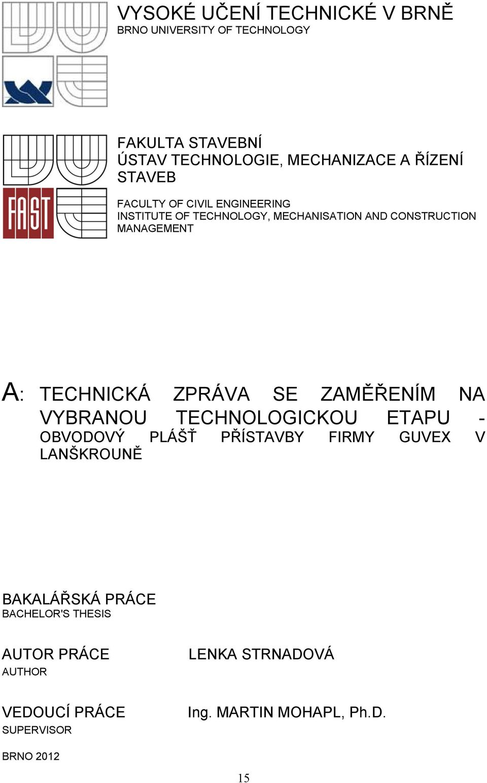 ZPRÁVA SE ZAMĚŘENÍM NA VYBRANOU TECHNOLOGICKOU ETAPU - OBVODOVÝ PLÁŠŤ PŘÍSTAVBY FIRMY GUVEX V LANŠKROUNĚ BAKALÁŘSKÁ