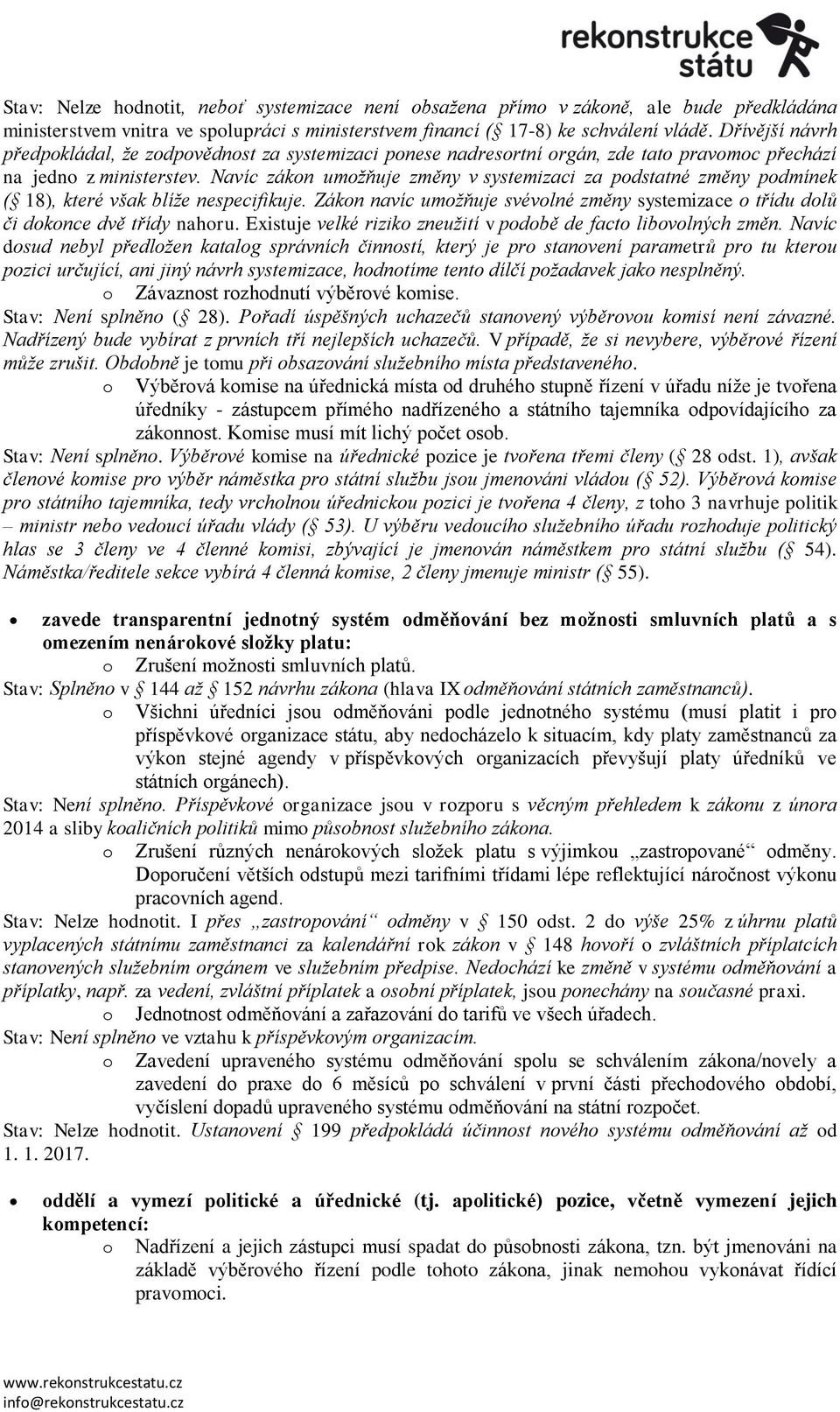 Navíc zákn umžňuje změny v systemizaci za pdstatné změny pdmínek ( 18), které však blíže nespecifikuje. Zákn navíc umžňuje svévlné změny systemizace třídu dlů či dknce dvě třídy nahru.