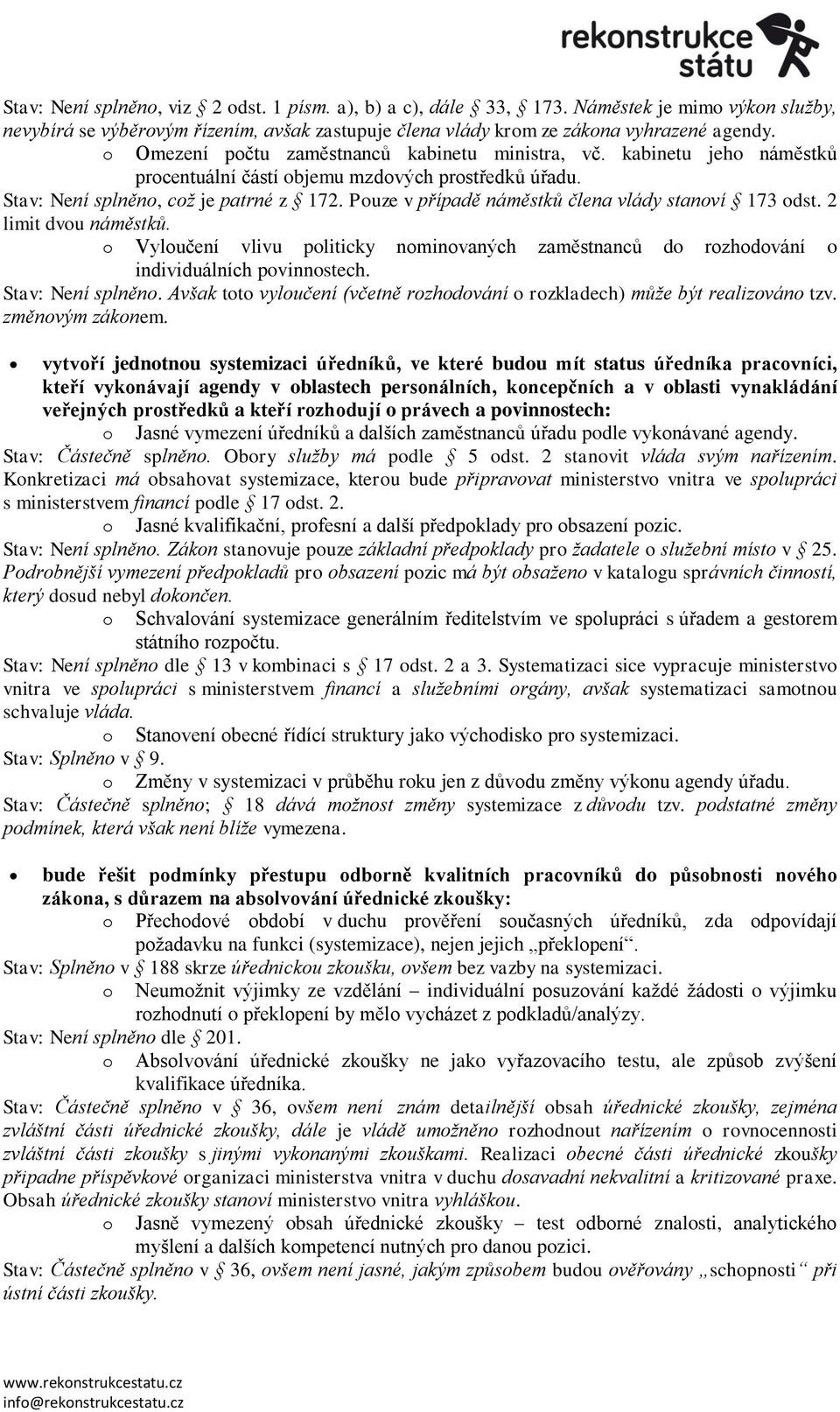 Puze v případě náměstků člena vlády stanví 173 dst. 2 limit dvu náměstků. Vylučení vlivu pliticky nminvaných zaměstnanců d rzhdvání individuálních pvinnstech. Stav: Není splněn.