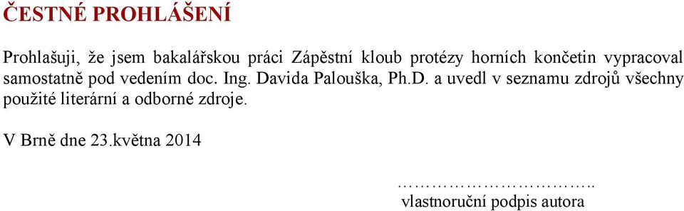 Davida Palouška, Ph.D. a uvedl v seznamu zdrojů všechny použité literární a odborné zdroje.