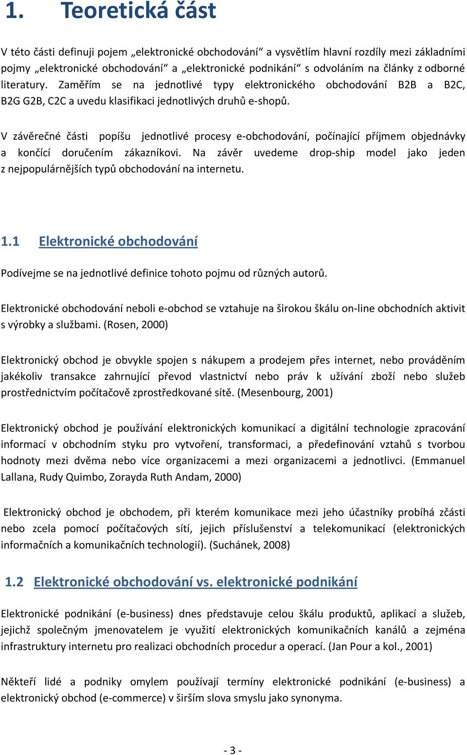V závěrečné části popíšu jednotlivé procesy e-obchodování, počínající příjmem objednávky a končící doručením zákazníkovi.