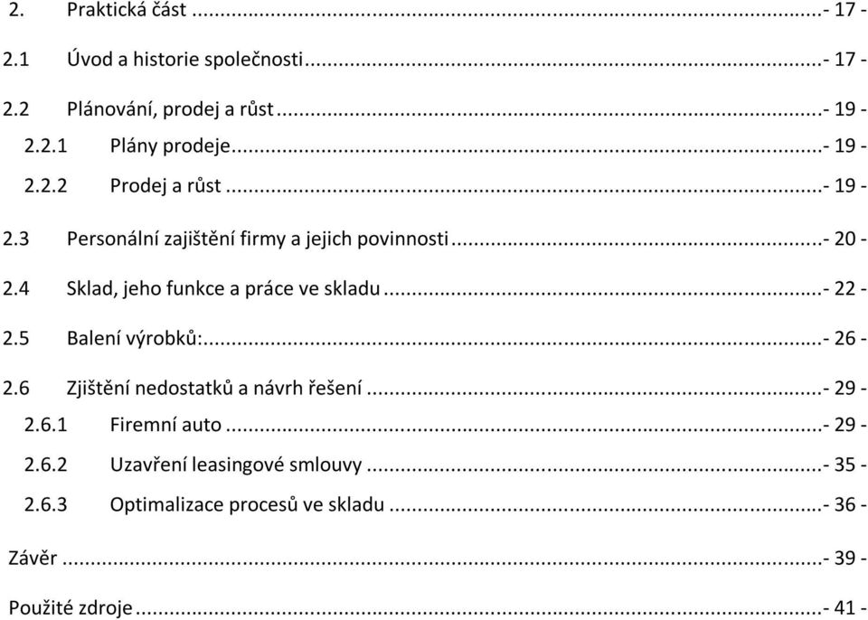 4 Sklad, jeho funkce a práce ve skladu...- 22-2.5 Balení výrobků:...- 26-2.6 Zjištění nedostatků a návrh řešení...- 29-2.