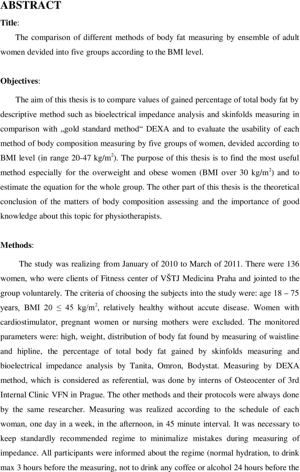with gold standard method DEXA and to evaluate the usability of each method of body composition measuring by five groups of women, devided according to BMI level (in range 20-47 kg/m 2 ).