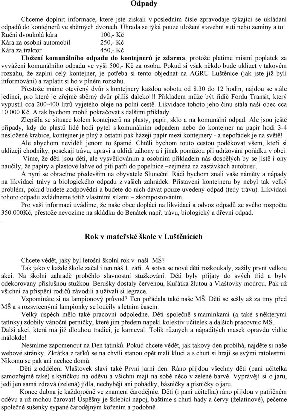 zdarma, protože platíme místní poplatek za vyvážení komunálního odpadu ve výši 500,- Kč za osobu.