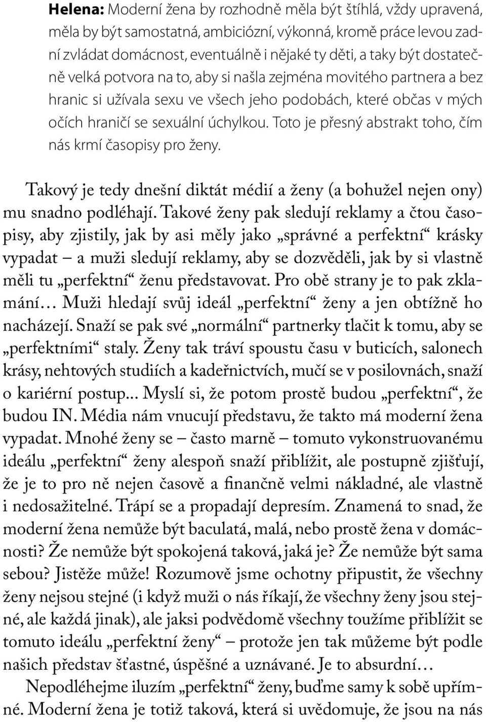 Toto je přesný abstrakt toho, čím nás krmí časopisy pro ženy. Takový je tedy dnešní diktát médií a ženy (a bohužel nejen ony) mu snadno podléhají.