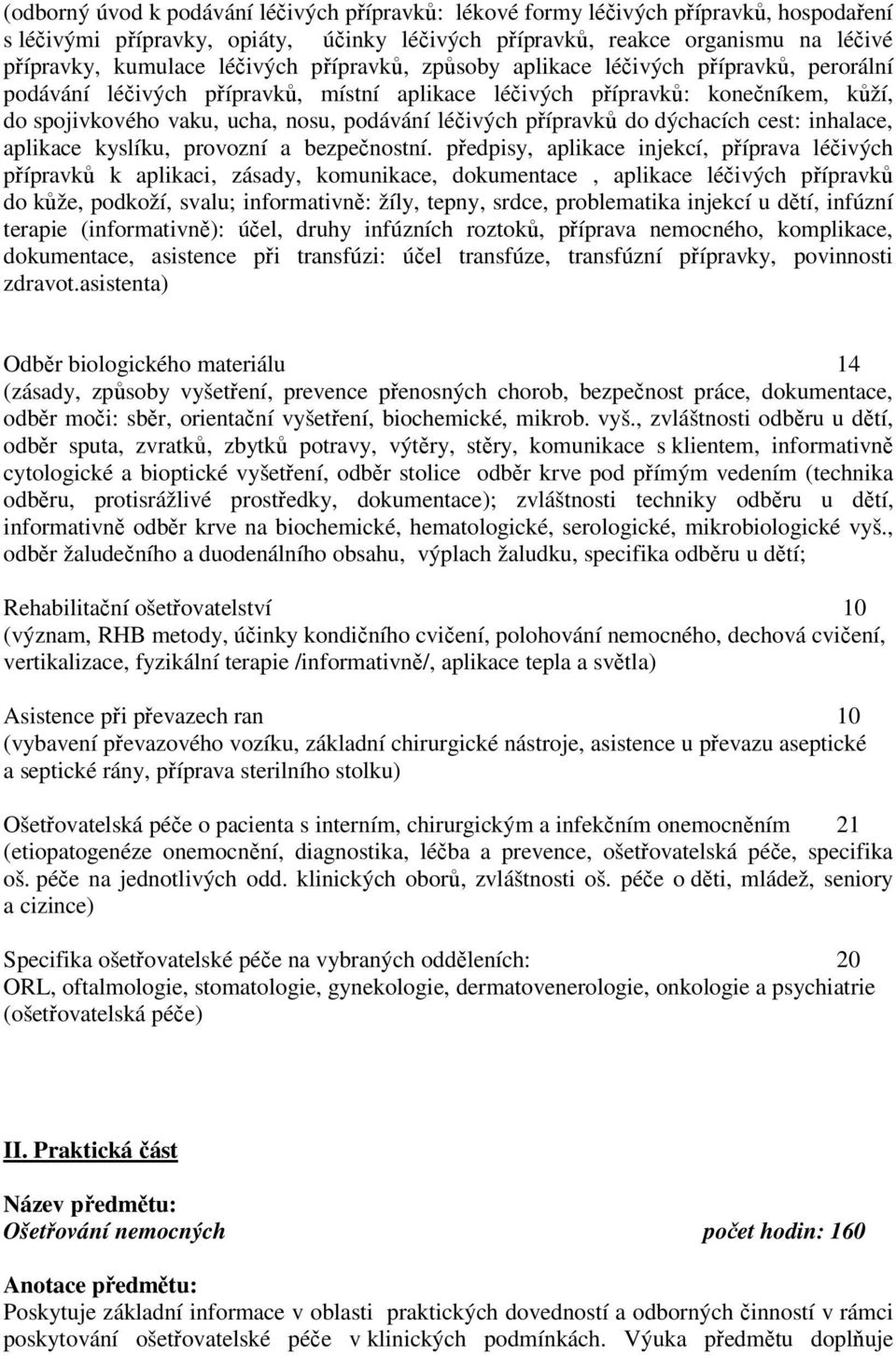 léčivých přípravků do dýchacích cest: inhalace, aplikace kyslíku, provozní a bezpečnostní.