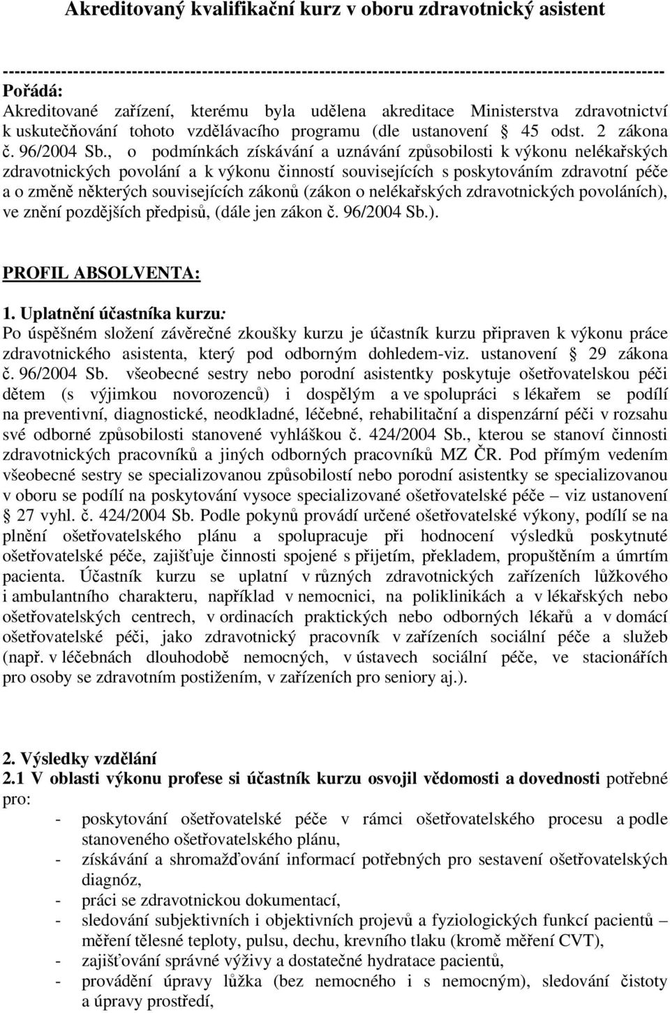 , o podmínkách získávání a uznávání způsobilosti k výkonu nelékařských zdravotnických povolání a k výkonu činností souvisejících s poskytováním zdravotní péče a o změně některých souvisejících zákonů