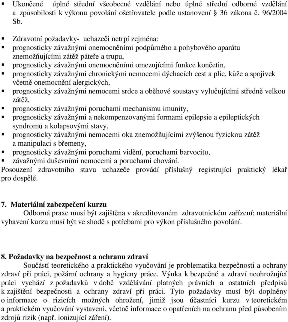 funkce končetin, prognosticky závažnými chronickými nemocemi dýchacích cest a plic, kůže a spojivek včetně onemocnění alergických, prognosticky závažnými nemocemi srdce a oběhové soustavy