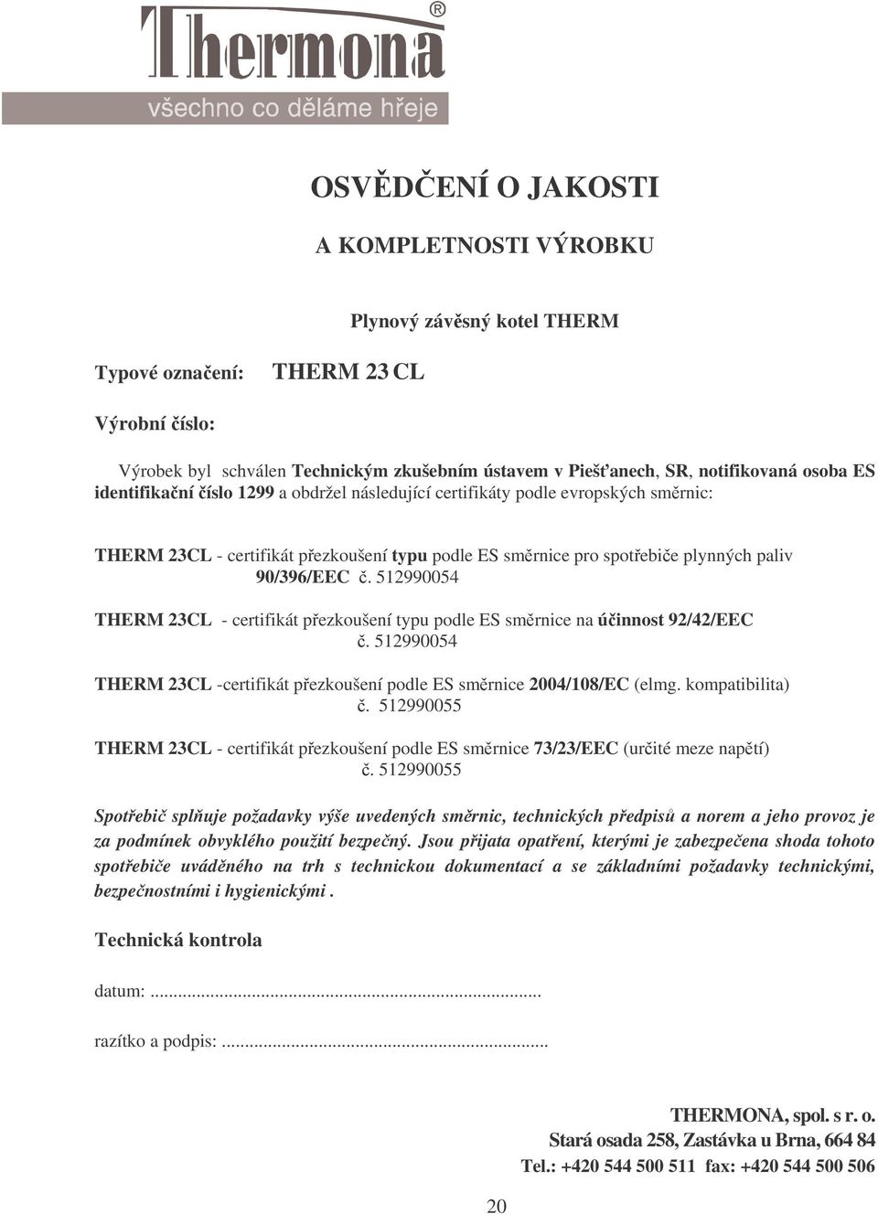 512990054 THERM 23CL - certifikát přezkoušení typu podle ES směrnice na účinnost 92/42/EEC č. 512990054 THERM 23CL -certifikát přezkoušení podle ES směrnice 2004/108/EC (elmg. kompatibilita) č.