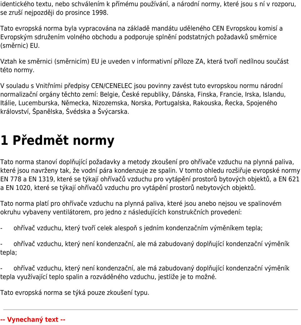 Vztah ke směrnici (směrnicím) EU je uveden v informativní příloze ZA, která tvoří nedílnou součást této normy.