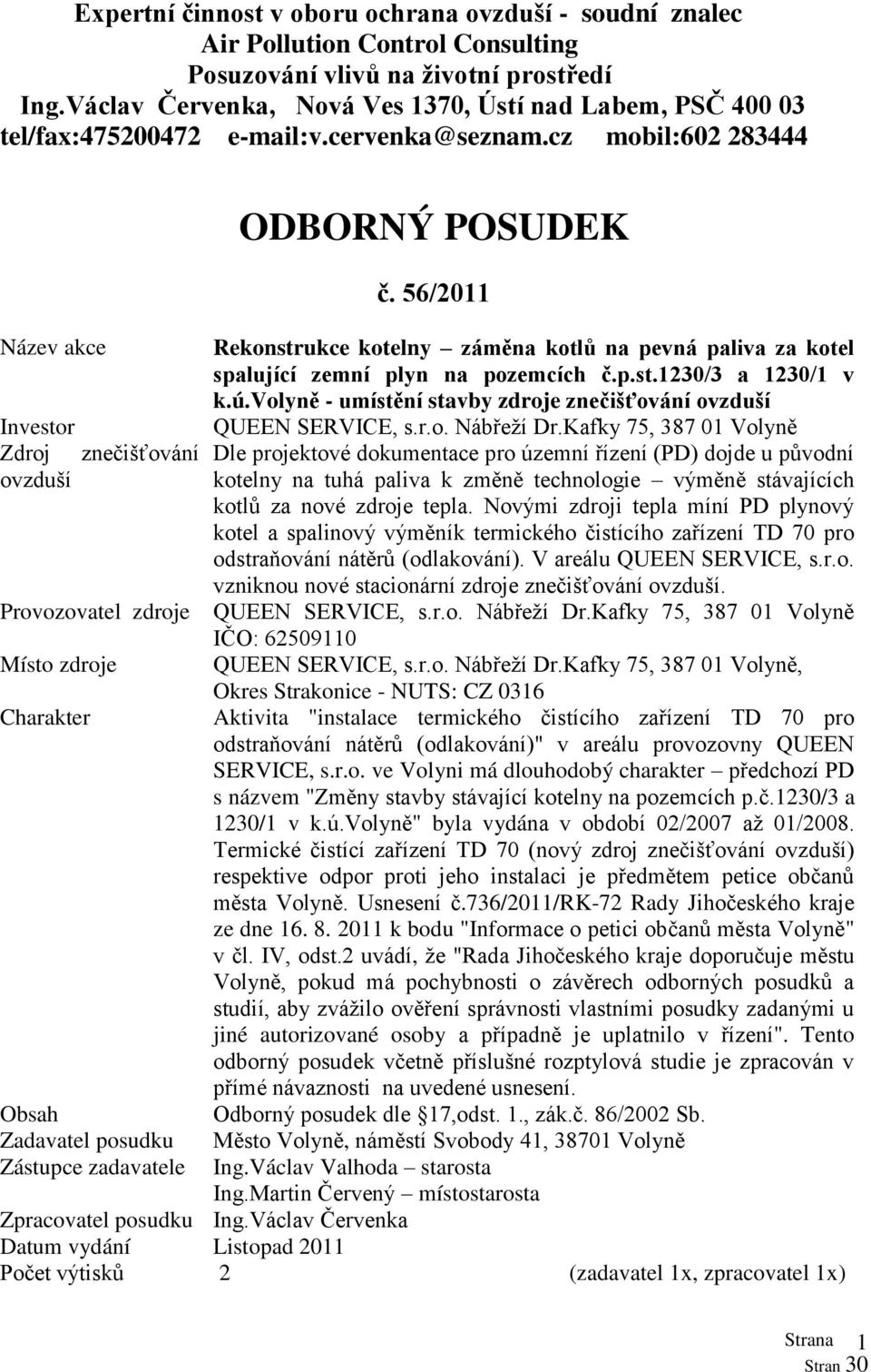 cz mobil:602 283444 Název akce Investor Zdroj znečišťování ovzduší Provozovatel zdroje Místo zdroje Charakter ODBORNÝ POSUDEK č.