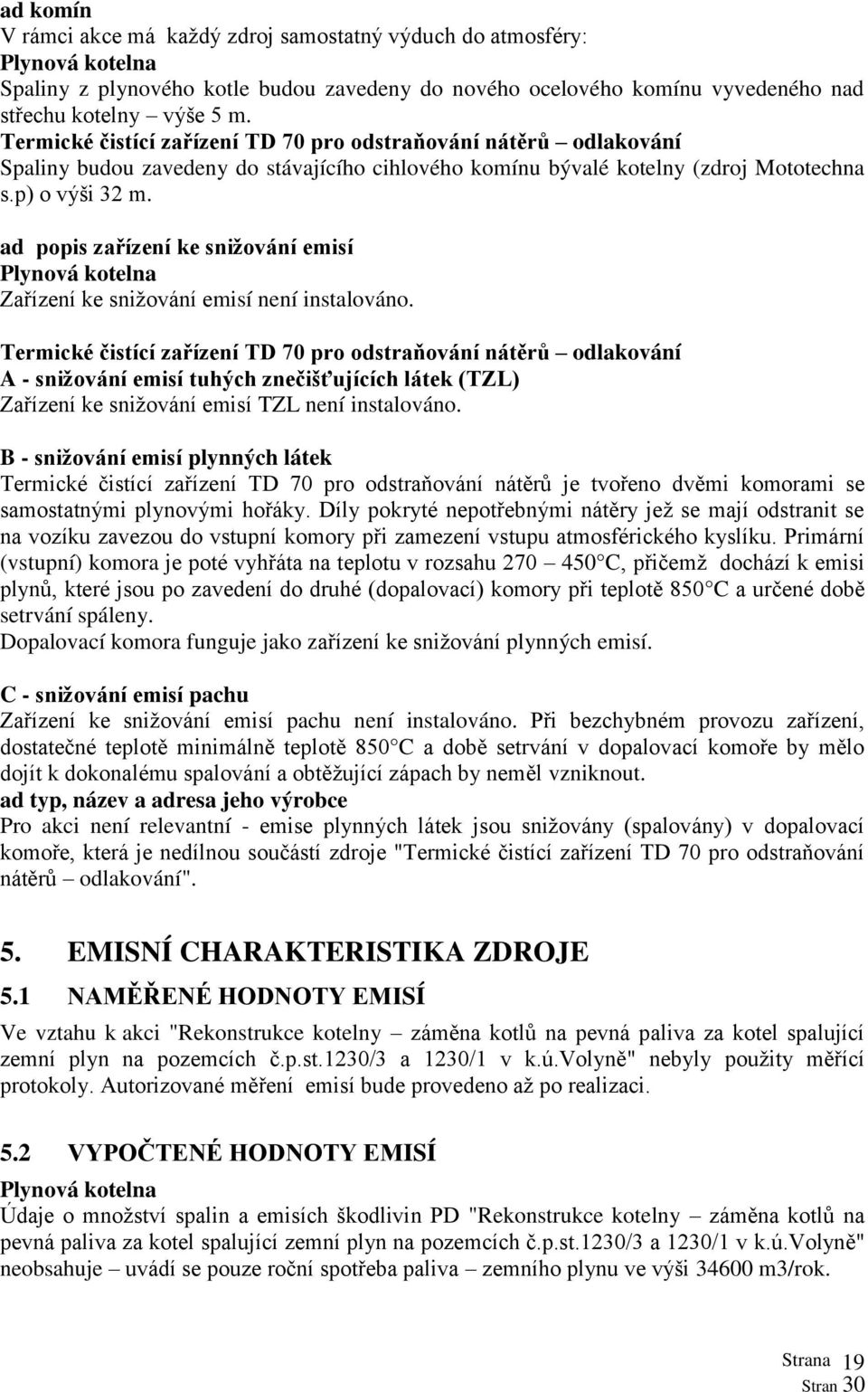 ad popis zařízení ke snižování emisí Plynová kotelna Zařízení ke snižování emisí není instalováno.