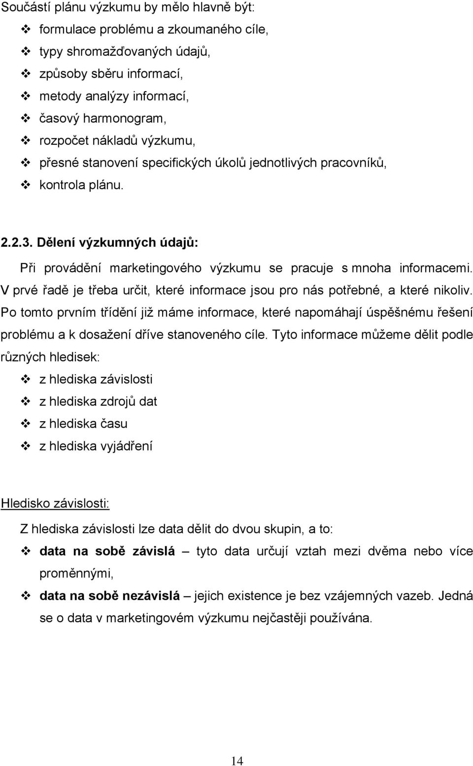 V prvé řadě je třeba určit, které informace jsou pro nás potřebné, a které nikoliv.