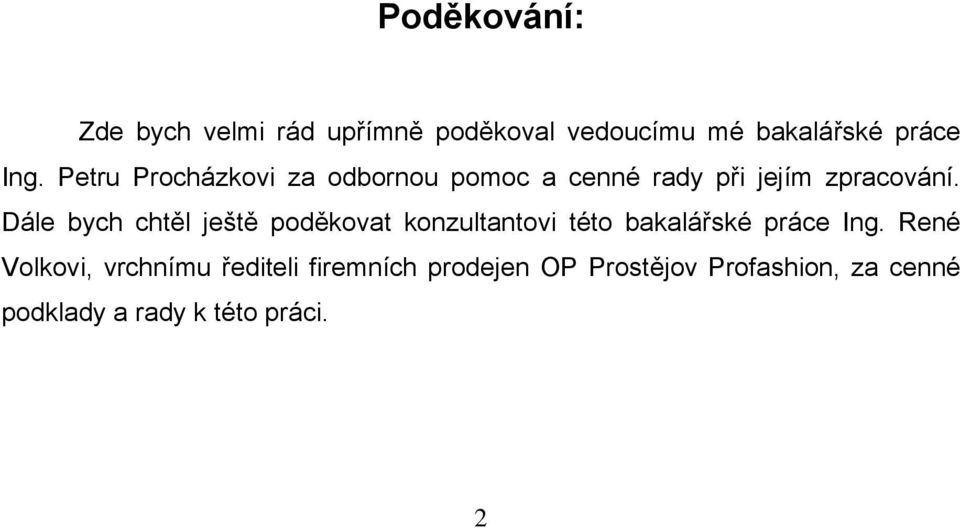 Dále bych chtěl ještě poděkovat konzultantovi této bakalářské práce Ing.
